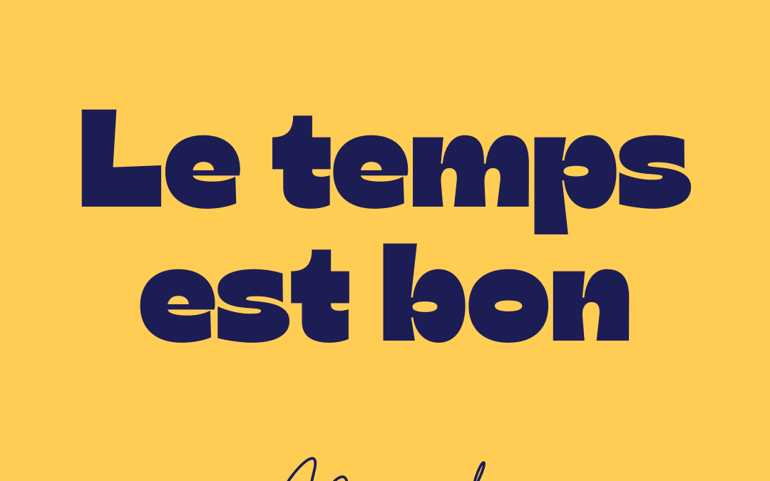 « Le Temps est bon » – Chronique